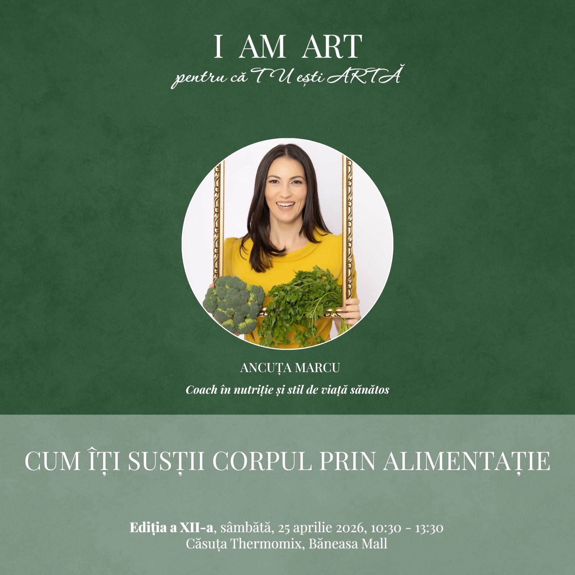 I AM ART – ediția a XII-a: Workshop CADOU pentru Comunitatea I AM ART Energie, claritate și disciplină interioară sau cum îți susții corpul ca să susții tot ceea ce faci - alături de Ancuța Marcu, Coach în nutriție și stil de viață sănătos